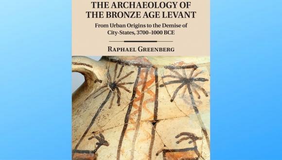 "The Archaeology of the Bronze Age Levant: From Urban Origins to the Demise of City-States, 3700–1000 BCE"